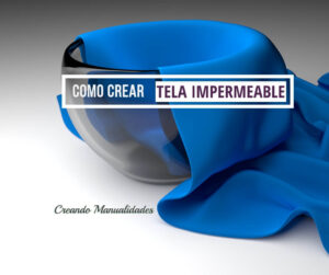 Cómo Crear Tela Impermeable Para tus Manualidades