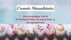 Decoupage Para Principiantes Preguntas y Respuestas